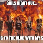 Taylor Swift Bad Blood | GIRLS NIGHT OUT... HEADING TO THE CLUB WITH MY SQUAD... | image tagged in taylor swift bad blood | made w/ Imgflip meme maker