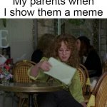 So True, All Been There | My parents when I show them a meme | image tagged in mallory looking at notebook,meme,memes,humor,mom,dad | made w/ Imgflip meme maker