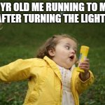 We've all been there | 5 YR OLD ME RUNNING TO MY BED AFTER TURNING THE LIGHTS OFF | image tagged in girl running,relatable,funny,original meme,original,running | made w/ Imgflip meme maker