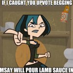 No Upvote beg | IF I CAUGHT YOU UPVOTE BEGGING; GORDON RAMSAY WILL POUR LAMB SAUCE IN YOUR HEAD | image tagged in angry gwen | made w/ Imgflip meme maker