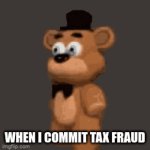 THIS IS NOT TRUE IT IS JUST A JOKE | WHEN I COMMIT TAX FRAUD | image tagged in gifs,funny memes | made w/ Imgflip video-to-gif maker