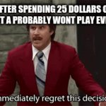 LOl | ME AFTER SPENDING 25 DOLLARS ON A GAME THAT A PROBABLY WONT PLAY EVER AGAIN | image tagged in gifs,video games,money | made w/ Imgflip video-to-gif maker