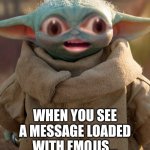horrified baby yoda | THAT LOOK YOU GET; WHEN YOU SEE
A MESSAGE LOADED
WITH EMOJIS... | image tagged in horrified baby yoda,anti-mlm memes,anti mlm memes,anti mlm yoda,anti-mlm yoda | made w/ Imgflip meme maker