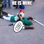 Zelda Chicken | HE IS MINE; HELP | image tagged in zelda chicken | made w/ Imgflip meme maker