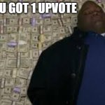 rich | POV: YOU GOT 1 UPVOTE | image tagged in black guy lying on money,upvote | made w/ Imgflip meme maker