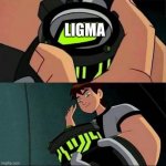 Ligmaballs | LIGMA | image tagged in ben10 | made w/ Imgflip meme maker
