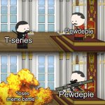 The YouTube revolution | Pewdepie; T-series; *loses meme battle *; Pewdepie | image tagged in oversimplified russian revolution | made w/ Imgflip meme maker