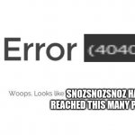lol | SNOZSNOZSNOZ HAS REACHED THIS MANY POINTS | image tagged in error 404,memes,imgflip,imgflip points,points | made w/ Imgflip meme maker