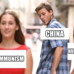 communism meme | COMMUNISM CHINA HUMAN RIGHTS | image tagged in distracted boyfriend | made w/ Imgflip meme maker