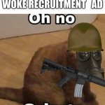 Oh no, cringe | NEW US ARMY WOKE RECRUITMENT   AD | image tagged in oh no cringe | made w/ Imgflip meme maker