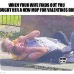 Look Out lol | WHEN YOUR WIFE FINDS OUT YOU BOUGHT HER A NEW MOP FOR VALENTINES DAY. MEMES BY JAY | image tagged in marriage,married,wife,husband,fighting | made w/ Imgflip meme maker