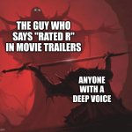 true | THE GUY WHO SAYS "RATED R" IN MOVIE TRAILERS; ANYONE WITH A DEEP VOICE | image tagged in dark lord | made w/ Imgflip meme maker