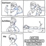 My weakness is quite simple really | A SMILE FROM THE PERSON READING THIS | image tagged in every legend has a weakness,wholesome | made w/ Imgflip meme maker