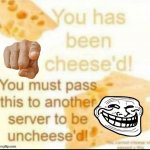 CHEESE'D