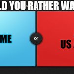 Choose | WOULD YOU RATHER WATCH... SQUID GAME; ALL OF US ARE DEAD | image tagged in would you rather | made w/ Imgflip meme maker