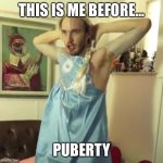 Puberty funny | THIS IS ME BEFORE…; PUBERTY | image tagged in pewdiepie let it go | made w/ Imgflip meme maker