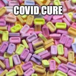 pez | COVID CURE | image tagged in pez | made w/ Imgflip meme maker