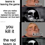 POV: you are in arsenal | you got killed in the arsenal you have 420 streaks, i am blue team the player is behind me is about to lose streaks you kill it the red team | image tagged in panik kalm panik mr incredible 2nd extended | made w/ Imgflip meme maker