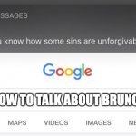 god | HOW TO TALK ABOUT BRUNO | image tagged in some sins are unforgivable | made w/ Imgflip meme maker
