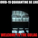 When infected covid | COVID-19 QUARANTINE BE LIKE :; WELCOME TO THE GULAG | image tagged in cod gulag,covid-19,quarantine | made w/ Imgflip meme maker