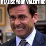 Valentine doesn't recycle | WHEN YOU REALISE YOUR VALENTINE; DOESN'T RECYCLE | image tagged in steve carrell | made w/ Imgflip meme maker