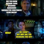 Who else hates those "can you find 6 rabbits in this image" puzzles? | HEY RAY, DID YOU KNOW MADAME CURIE DISCOVED DANGEROUS RADIOACTIVE SUBSTANCES GLOW GREEN? WHO? NO I DIDN'T, BUT WHY ARE YOU BRINGING THIS UP? | image tagged in memes,it's true all of it han solo,puzzle,radioactive | made w/ Imgflip meme maker