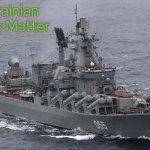 Slava-Class Cruiser | Ukrainian Lives Matter | image tagged in slava-class cruiser,ukrainian lives matter | made w/ Imgflip meme maker