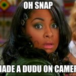 That's So Raven Vision | OH SNAP; I MADE A DUDU ON CAMERA. | image tagged in that's so raven vision | made w/ Imgflip meme maker