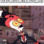 My brain does not compute... | ME WHEN MY MOM ASKS ME SOMETHING SIMPLE; wait... what? | image tagged in confused blitzo | made w/ Imgflip meme maker