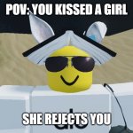 Girl kiss | POV: YOU KISSED A GIRL; SHE REJECTS YOU | image tagged in what the seichty doing | made w/ Imgflip meme maker