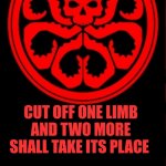 Hydra | HAIL HYDRA; CUT OFF ONE LIMB AND TWO MORE SHALL TAKE ITS PLACE | image tagged in hydra | made w/ Imgflip meme maker