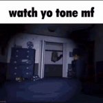 Watch yo tone mf GIF Template