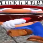 Reedeeeeeeee | ME WHEN I’M ON FIRE IN A BAD WAY. | image tagged in smg4 mario screaming | made w/ Imgflip meme maker