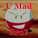 Electrode ''U Mad Bro?''