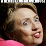 Hillary Clinton Fish | VIAGRA HAS ATTACHED A REMEDY FOR AN OVERDOSE; GUARANTEED TO SCARE OFF ANY HARD ON | image tagged in hillary clinton fish | made w/ Imgflip meme maker