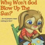Why won’t God blow up the sun