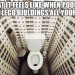 High Toilet | WHAT IT FEELS LIKE WHEN POOPING WITH LEGO BIULDINGS ALL YOUR SIDE | image tagged in high toilet,giant,childhood | made w/ Imgflip meme maker