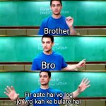Meme | Brother; Bro; Fir aate hai vo log jo 'vro' kah ke bulate hai | image tagged in 3 idiots aamir khan | made w/ Imgflip meme maker