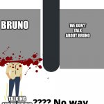 just talked about Bruno | WE DON'T TALK ABOUT BRUNO; BRUNO; TALKING ABOUT BRUNO | image tagged in this or that,we don't talk about bruno | made w/ Imgflip meme maker