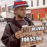Grubhub Hobo | DELIVER FOR $2.00 GRUBHUB | image tagged in grubhub hobo | made w/ Imgflip meme maker