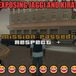 EXPOSE | EXPOSING JAGGI AND KIRAT ?????????? | image tagged in gta mission passed respect | made w/ Imgflip meme maker