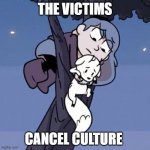 Hilda on a Tree | THE VICTIMS; CANCEL CULTURE | image tagged in hilda on a tree | made w/ Imgflip meme maker