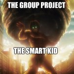 Eren Rock | THE GROUP PROJECT; THE SMART KID | image tagged in eren rock | made w/ Imgflip meme maker