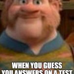 Yep?...I just did dat?? | WHEN YOU GUESS YOU ANSWERS ON A TEST AND YOU GOT ALL RIGHT: | image tagged in i agree | made w/ Imgflip meme maker