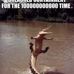 SCP 682 escape | SCP-682 WHEN HE BREACHED CONTAINMENT FOR THE 100000000000 TIME . | image tagged in happy crocodile | made w/ Imgflip meme maker