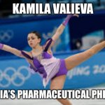 Russia’s pharmaceutical phenom | KAMILA VALIEVA RUSSIA’S PHARMACEUTICAL PHENOM | image tagged in kamila valieva | made w/ Imgflip meme maker