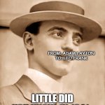 little did he know | LEO FRANK; FROM: ADAM LAYTON
TO: LEO FRANK; LITTLE DID YOU KNOW, IN 1941.. | image tagged in leo frank | made w/ Imgflip meme maker