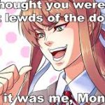 But it was me, Monika! meme