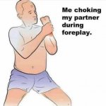 Me choking my partner during foreplay
