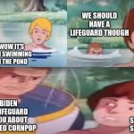 stranger danger | WE SHOULD HAVE A LIFEGUARD THOUGH; WOW IT'S FUN SWIMMING IN THE POND; HI I'M  JOE BIDEN  I'LL BE YOUR LIFEGUARD  LET ME TELL YOU ABOUT A BAD DUDE CALLED CORNPOP; STRANGER DANGER! STRANGER DANGER! | image tagged in stranger danger,funny,funny memes,cartoons,classic tv,80's tv | made w/ Imgflip meme maker